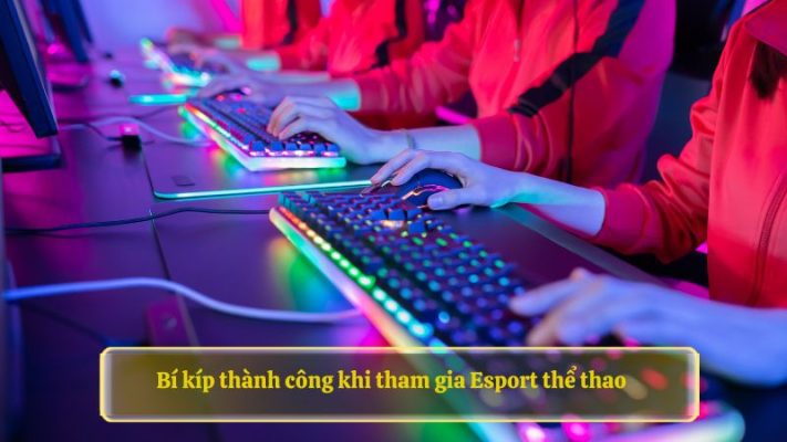 Bí kíp thành công khi tham gia Esport thể thao
